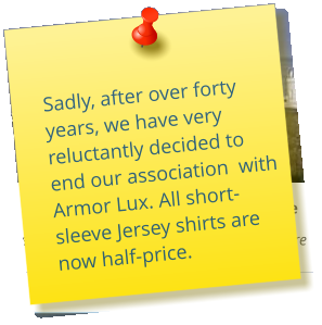 Sadly, after over forty years, we have very reluctantly decided to end our association  with Armor Lux. All short-sleeve Jersey shirts are now half-price.