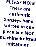 PLEASE NOTE These are authentic Ganseys hand-knitted in one piece and NOT machine-knitted imitations