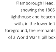 Flamborough Head, showing the 1806 lighthouse and beacon with, in the lower left foreground, the remnants of a World War II pill box