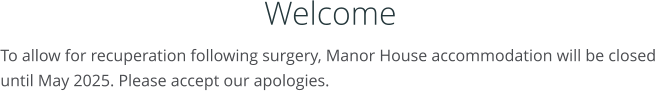 Welcome To allow for recuperation following surgery, Manor House accommodation will be closed until May 2025. Please accept our apologies.
