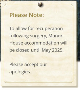 Please Note:  To allow for recuperation following surgery, Manor House accommodation will be closed until May 2025.  Please accept our apologies.