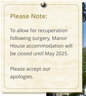 Please Note:  To allow for recuperation following surgery, Manor House accommodation will be closed until May 2025.  Please accept our apologies.