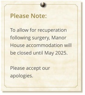 Please Note:  To allow for recuperation following surgery, Manor House accommodation will be closed until May 2025.  Please accept our apologies.