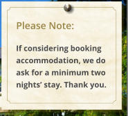 Please Note:  If considering booking accommodation, we do ask for a minimum two nights stay. Thank you.
